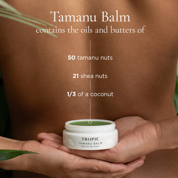 Tamanu Balm - powered by nutrient-rich oils and butters, including 50 tamanu nuts, 21 shea nuts, and 1/3 of a coconut.