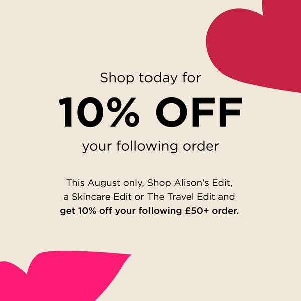Graphic promoting 10% off your following £50+ order when you shop Alison’s Edit, a Skincare Edit, or The Travel Edit during August.