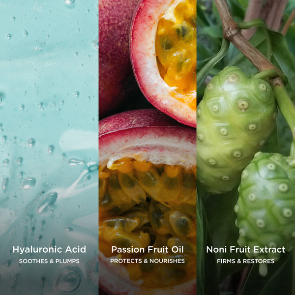 Three vertical panels showcasing key skincare ingredients. The left panel shows a close-up of pale blue hyaluronic acid gel with suspended bubbles, labelled “Hyaluronic Acid – Soothes & Plumps.” The centre panel features halved passion fruits revealing vibrant golden pulp, labelled “Passion Fruit Oil – Protects & Nourishes.” The right panel shows green noni fruit growing on the plant, labelled “Noni Fruit Extract – Firms & Restores.”